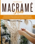 Macrame Knots : How to Make Knots to Decor your Home. A Complete Step by Step Guide for Beginners and Advanced with Modern Macrame Projects, Tips and Tricks Illustrated in a Simple Way. - Book