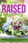 Raised Bed Gardening : A Beginner's guide to making and sustaining your own raised bed gardening - Book