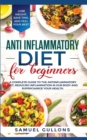 Anti Inflammatory Diet : A Complete Guide to The Anti-Inflammatory Diet, Reducing Inflammation in Our Body and Supercharge Your Health. Lose Weight, Save Time, and Feel Your Best - Book