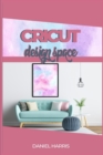 Cricut Design Space : A Beginner's Guide & Cricut Design Space: Advanced Tips and Tricks - Book
