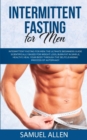Intermittent Fasting for Men : The Ultimate Beginners Guide scientifically Based for Weight Loss, Burn Fat in Simple, Healthy, Heal Your Body Through the Self-Cleansing Process of Autophagy - Book