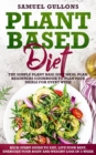 Plant Based Diet Meal Plan : The Simple Plant Base Diet Meal Plan. Beginners Cookbook to Plan Your Meals. Kick-Start Guide to Eat, Live Your Best, Energize Your Body and weight loss in 3-Week - Book