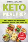 Keto Meal Prep Cookbook For Beginners : Easy, Healthy and Wholesome Ketogenic Meals to Prep, Grab, and Go. 21-Day Keto Meal Plan for Beginners. Keto Kitchen Cookbook (keto meal plans, keto diet foods) - Book