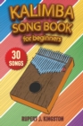 Kalimba Song Book for Beginners : Play by Letter: 30+ easy to play songs for beginners. How to Tune Your Kalimba and Learn Tablature Reading. - Book