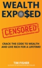 Wealth Exposed : Wealth Exposed: Manage Wealth, Understand Money, Live Free and Rich Forever. - Book