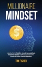 Millionaire Mindset : Enable Your Mind To Think Rich, Focus On Successful Goals, Elevate Your Business For A Massive Economic Growth. Increase And Achieve Financial Independence. - Book