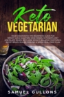 Keto Vegetarian : The Beginners Guide for Weight Loss Solution. Vegetarian, Ketogenic Diet and Plant Based Diet. Lose Weight, Balance Hormones, Boost Brain Health. Disease. - Book