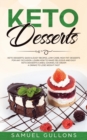 Keto Desserts Cookbook : Over 100 Recipes and Ideas for Low-Carb Breads, Cakes, Cookies and More - Book