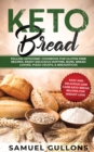 Keto Bread : Easy And Delicious Low Carb Keto Bread Recipes For Weight Loss. Follow Ketogenic Cookbook for Gluten-Free Recipes. Enjoy Delicious Muffins & Pizza - Book
