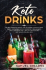 Keto Drinks : The Best Drinks for Weight Loss: Ketogenic Cocktails, Warm Drinks, Lemonades, Juices e Coffee for a Healthy Keto Diet. A Starter Kit for a Healthy Lifestyle and Fast Weight Loss in 14 Da - Book