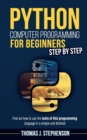 Python Computer Programming for Beginners Step by Step : Find Out How To Use The Tools Of This Programming Language In A Simple And Detailed - Book