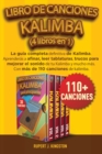 Libro de Canciones Kalimba (4 Libros En 1) : La guia completa definitiva de Kalimba. Aprenderas a afinar, leer tablaturas, trucos para mejorar el sonido de tu Kalimba y mucho mas. Con mas de 110 canci - Book