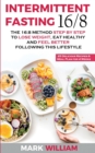 Intermittent Fasting 16/8 : The 16:8 Method Step by Step to Lose Weight, Eat Healthy and Feel Better Following this Lifestyle: Includes 25 Delicious Recipes & Meal Plan for 4 Weeks - Book