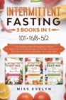 Intermittent Fasting : 3 BOOKS IN 1. 101+16/8+5/2 The Complete Edition For Beginners. Step by Step Guide to Lose Weight Quickly, For Men, Women and Over 50. Includes 21-Day Meal Plan. Bonus: Keto Diet - Book