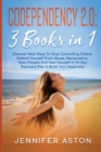 Codependency 2.0 : 3 Books in 1. Discover New Ways To Stop Controlling Others. Defend Yourself From Abuse, Manipulation, Toxic People And Heal Yourself in 14-Day Recovery Plan & Build Your Happiness - Book