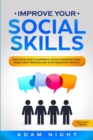 Improve Your Social Skills : Discover how to Improve Your Conversations, Make new Friends and Stop Negative People - Book