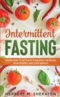 Intermittent Fasting : Learn How to Activate Your Body, Increase Your Energy, and Lose Weight - Book