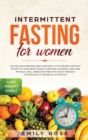 Intermittent Fasting for Women : Eat Delicious Recipes and Learn with Little Secrets with- out Effort to Lose Weight Quickly. Improve Your Body and Your Physical Well-Being by Eating with Taste throug - Book