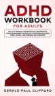 ADHD Workbook for Adults : Skills to Improve Concentration, Organization, Stress Management in Difficult Situations: Including Work, School, and Personal Relationships - Book