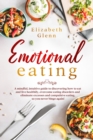 Emotional Eating : A Mindful, Intuitive Guide to Discovering how to Eat and Live Healthily, Overcome Eating Disorders and Eliminate Excesses and Compulsive Eating, so you never Binge Again! - Book