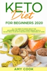 Keto Diet for Beginners 2020 : All You Need to Know About the Ketogenic Diet to Start Losing Weight With a 30-Day Meal Plan With Recipes Easily Prepared at Home - Book
