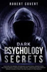 Dark Psychology Secrets : Discover the Winning Techniques of Emotional Manipulation, Influence People Through Mind Control, Persuasion, and Empathy, Defend Yourself From the Mind Games of Toxic People - Book