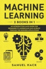 Machine Learning : 2 Books in 1: An Introduction Math Guide for Beginners to Understand Data Science Through the Business Applications - Book