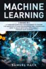 Machine Learning : 4 Books in 1: A Complete Overview for Beginners to Master the Basics of Python Programming and Understand How to Build Artificial Intelligence Through Data Science - Book