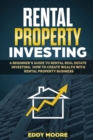 Rental Property Investing : A Beginner's Guide to Rental Real Estate Investing: How to Create Wealth with Rental Property Business - Book