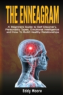 The Enneagram : A Beginners Guide to Self Discovery, Personality Types, Emotional Intelligence and How To Build Healthy Relationships - Book