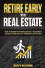 Retire Early with Real Estate : A Beginner Guide to Financial Freedom - Book