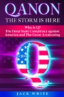 Qanon, the Storm Is Here : Who is Q? The Deep State Conspiracy Against America and The Great Awakening - Book