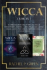 Wicca : 3 libri in 1: Scopri i Segreti della Wicca e della Stregoneria, Impara Come Utilizzare le Fasi della Luna e Percorri il Sentiero della Strega Verde. - Book