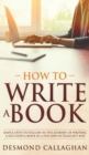 How To Write A Book : Simple Steps To Follow In The Journey Of Writing A Successful Book In A Fun And Intelligent Way - Book