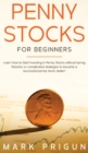 Penny Stocks for Beginners : Learn How to Start Investing in Penny Stocks without Boring Theories or Complicated Strategies to Become a Successful Penny Stock Dealer! - Book