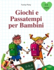 Giochi E Passatempi Per Bambini : Colorare, Unire i Puntini, Labirinti, Barzellette e molto altro! - Book