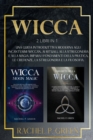 Wicca : 2 Libri in 1: Una Guida Introduttiva Moderna agli Incantesimi Wiccan, ai Rituali, alla Stregoneria a alla Magia. Impara i Fondamenti della Pratica, le Credenze, la Stregoneria e la Filosofia. - Book