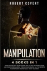 Manipulation : 4 Books in 1: Dark Psychology Secrets, Dark NLP, The Art of Manipulation and Cognitive Behavioral Therapy Made Simple. All the Secrets to Manipulate People to Get What you Want Kindle E - Book