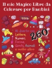 Il Mio Magico Libro da Colorare per Bambini - Mi diverto con lettere, numeri, forme, giochi, animali e molto altro -260 : Tutta la famiglia sara felice nel vedermi giocare - Book