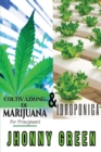 I Segreti dell'Idroponica & Coltivazione di Marijuana per Principianti : 2 Libri in 1: Scopri i Segreti sulla Coltivazione di Marijuana (Indoor/Outdoor) e Idroponica, per una Rapida Crescita del Tuo R - Book