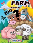 Farm Animals 100 Coloring Book : The countryside, its animals and its stories. Draw animate a real farm to discover the wonders of nature. Children will be happy. - Book