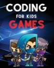Coding for Kids Games : The Complete Guide to Computer Coding and Video Game Design for Kids. Teach Your Child How to Code With Fun Activities - Book