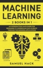 Machine Learning : 2 Books in 1: An Introduction Math Guide for Beginners to Understand Data Science Through the Business Applications - Book
