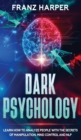 Dark Psychology : Learn How to Analyze People with the Secrets of Manipulation, Mind Control and NLP - Book