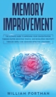 Memory Improvement : The Ultimate Guide to Improving Your Concentration, Thinking Faster, Boosting Your IQ, and Developing Creativity through Simple and Advanced Effective Strategies - Book