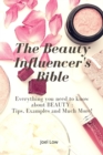 The Beauty Influencer's Bible : Everything you need to know about BEAUTY: Tips, Examples and Much More! - Book