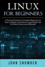 Linux for Beginners : A Practical Guide for Complete Beginners on How to Master and Discover Surprisingly Tips On How to Use Linux Efficiently - Book