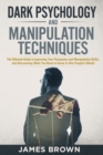 Dark Psychology and Manipulation Techniques : The Ultimate Guide to Improving Your Persuasion and Manipulation Skills, and discovering What You Need to Know to Win People's Minds - Book