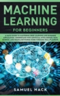 Machine Learning for Beginners : A Math Guide to Mastering Deep Learning and Business Application. Understand How Artificial Intelligence, Data Science, and Neural Networks Work Through Real Examples - Book