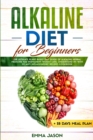 Alkaline Diet for Beginners : The Ultimate Plant Based Diet Guide of Alkaline Herbal Medicine for permanent weight loss, Understand pH with Anti Inflammatory Recipes Cookbook + 28 days Meal Plan - Book